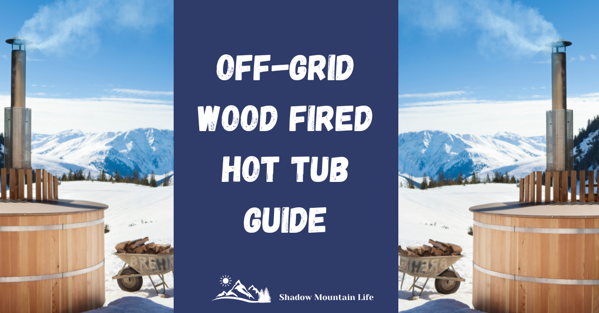Off-Grid Wood Fired Hot Tub Guide